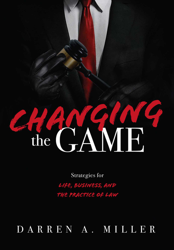 Changing the Game: Strategies for Life, Business, and the Practice of Law book cover by Darren A. Miller