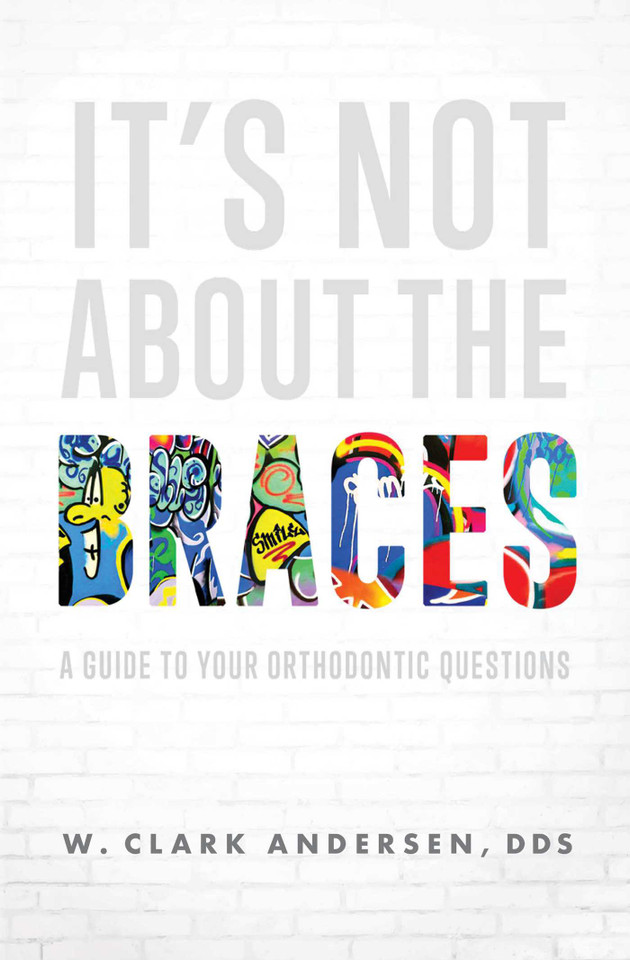 It's Not About The Braces: A Guide To Your Orthodontic Questions book cover by W. Clark Andersen