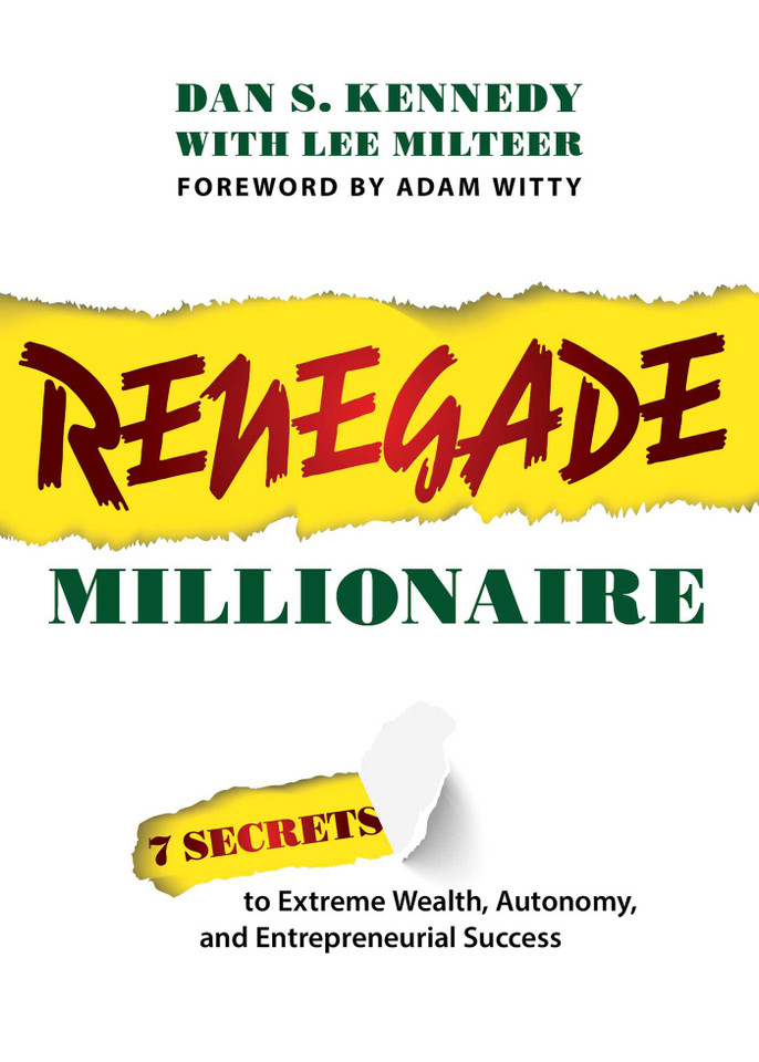 Renegade Millionaire: 7 Secrets To Extreme Wealth, Autonomy, And Entrepreneurial Success book cover by Dan S. Kennedy, Lee Milteer