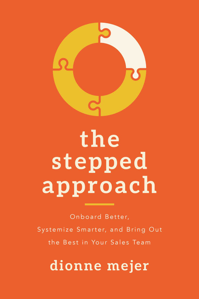 The Stepped Approach: Onboard Better, Systemize Smarter, and Bring Out the Best in Your Sales Team book cover by Dionne Mejer