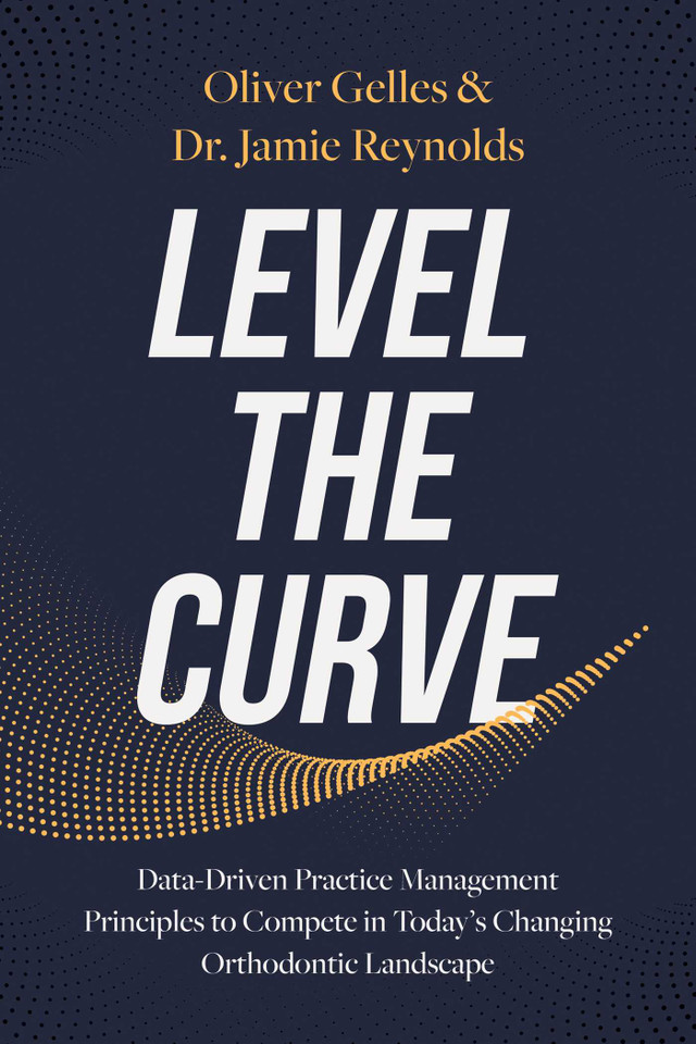 Level the Curve: Data-Driven Practice Management Principles to Compete in Today's Changing Orthodontic Landscape book cover by Jamie Reynolds, Oliver Gelles