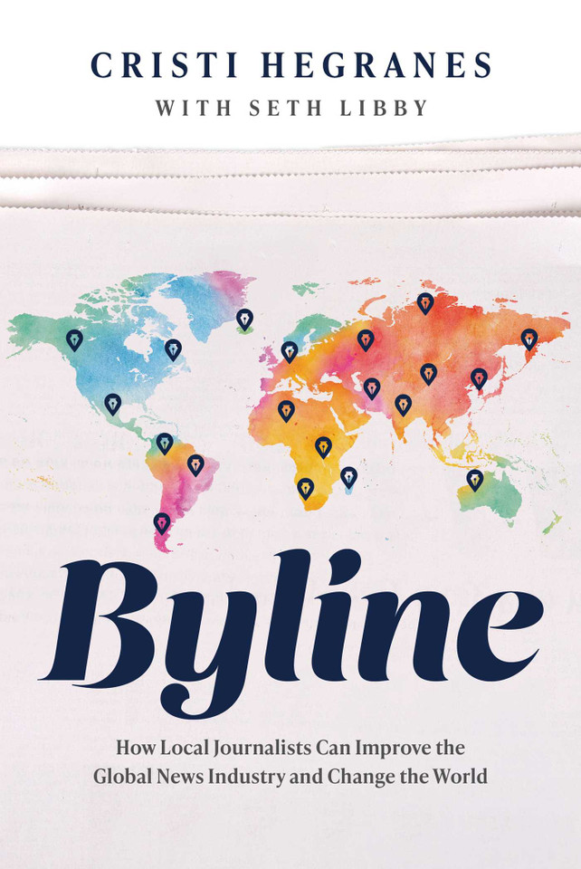 Byline: How Local Journalists Can Improve the Global News Industry and Change the World book cover by Cristi Hegranes