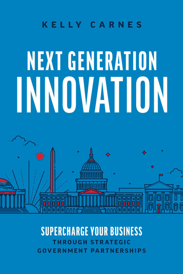 Next Generation Innovation: Supercharge Your Business Through Strategic Government Partnerships book cover by Kelly Carnes