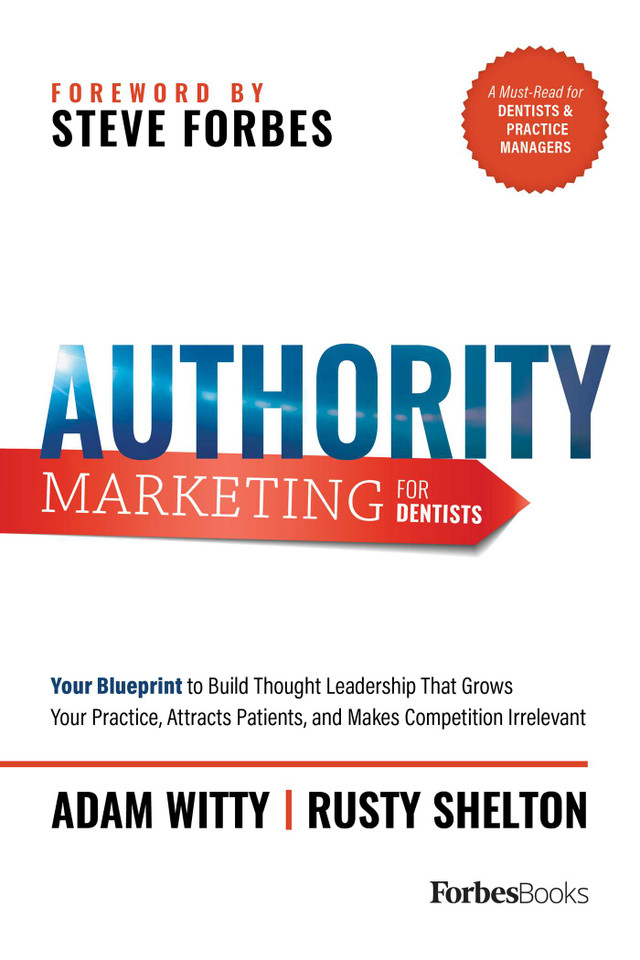 Authority Marketing For Dentists: Your Blueprint to Build Thought Leadership That Grows Your Practice, Attracts Patients, and Makes Competition Irrelevant book cover by Rusty Shelton, Adam D. Witty
