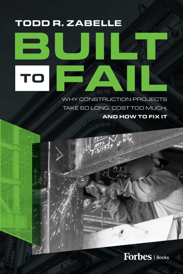 Built to Fail: Why Construction Projects Take So Long, Cost Too Much, And How to Fix It book cover by Todd R. Zabelle