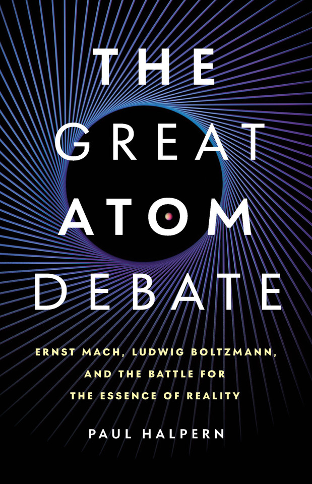 The Great Atom Debate: Ernst Mach, Ludwig Boltzmann, and the Battle for the Essence of Reality book cover by Paul Halpern