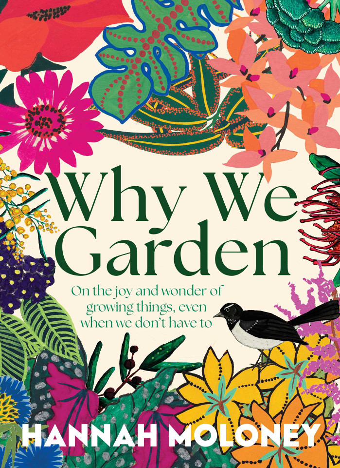 Why We Garden: On the joy and wonder of growing things, even when we don't have to book cover by Hannah Moloney