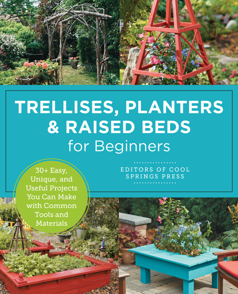 Trellises, Planters & Raised Beds for Beginners: 30+ Easy, Unique, and Useful Projects You Can Make with Common Tools and Materials book cover by Editors of Cool Springs Press