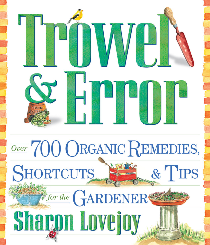 Trowel and Error: Over 700 Organic Remedies, Shortcuts, and Tips for the Gardener book cover by Sharon Lovejoy