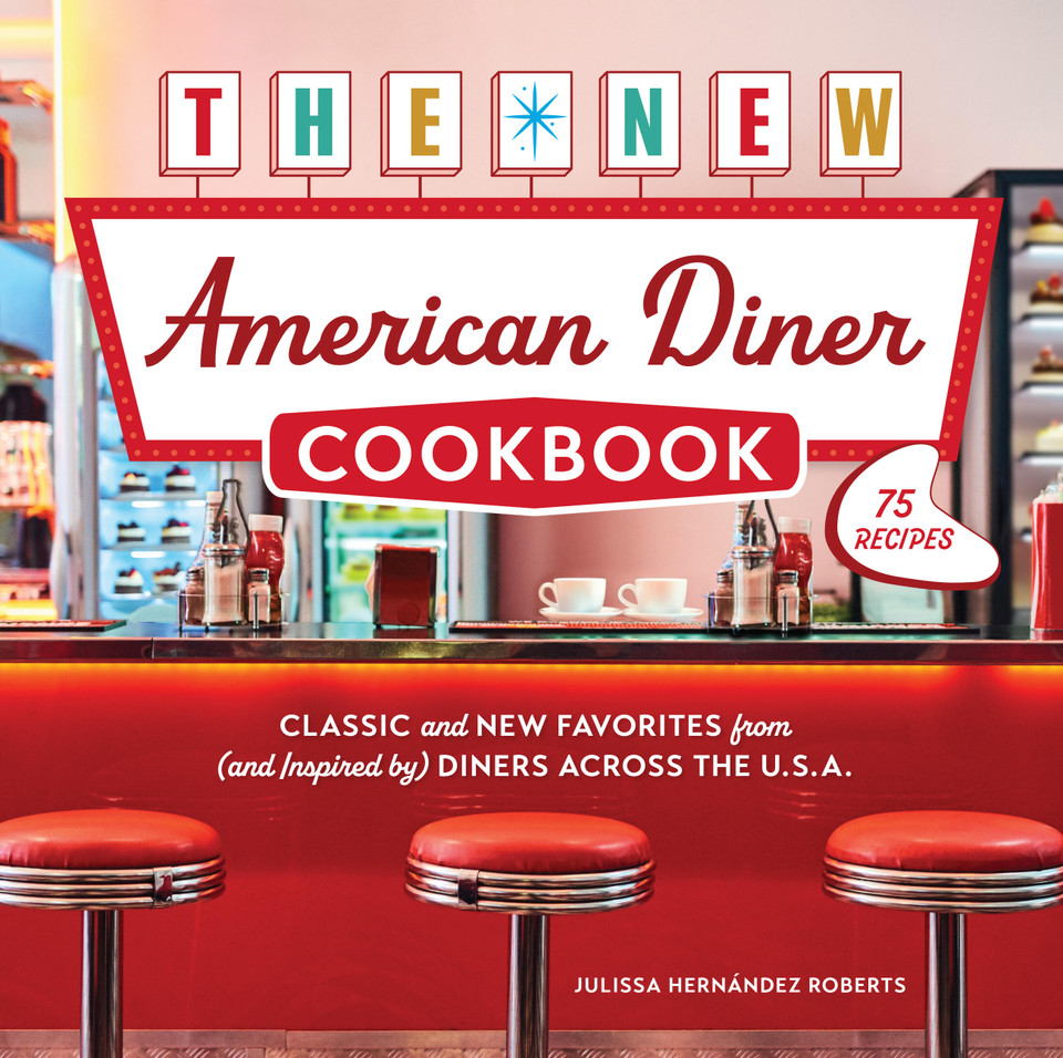 The New American Diner Cookbook: Classic and New Favorites from (and Inspired by) Diners across the U.S.A. – 75 Recipes book cover by Julissa Hernández Roberts