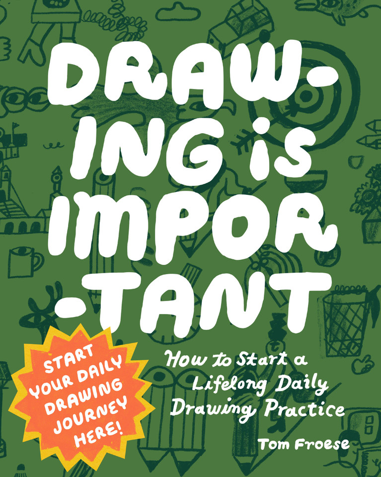 Drawing Is Important: How to Start a Lifelong Daily Drawing Practice - Start Your Daily Drawing Journey Here! book cover by Tom Froese