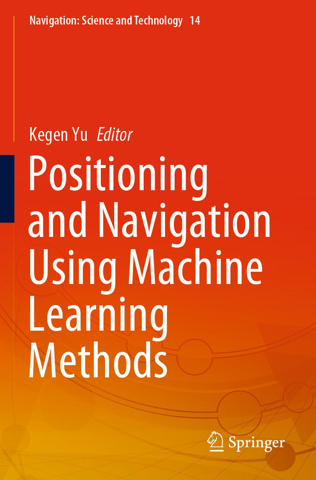 Positioning and Navigation Using Machine Learning Methods (Navigation: Science and Technology #14) book cover by 