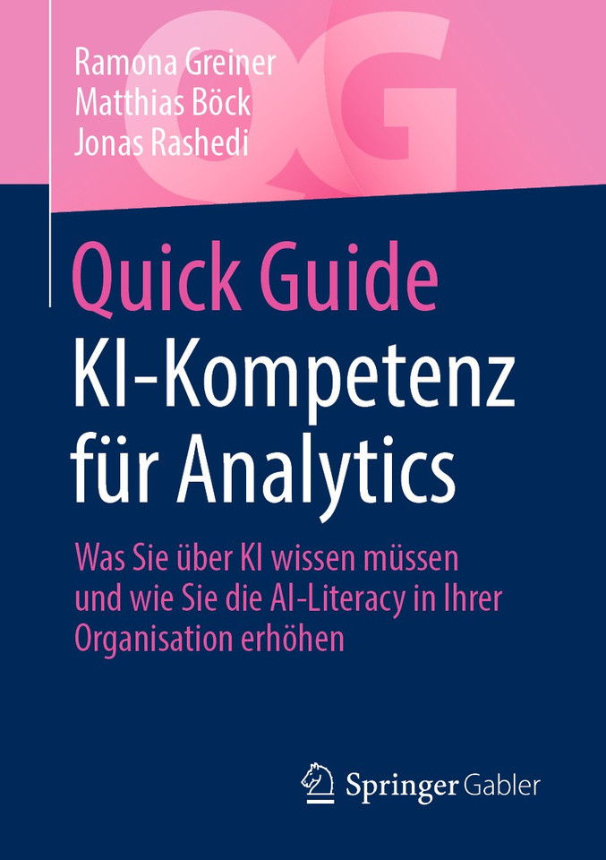 Quick Guide KI-Kompetenz für Analytics: Was Sie über KI wissen müssen und wie Sie die AI-Literacy in Ihrer Organisation erhöhen (Quick Guide) book cover by Ramona Greiner, Matthias Böck, Jonas Rashedi