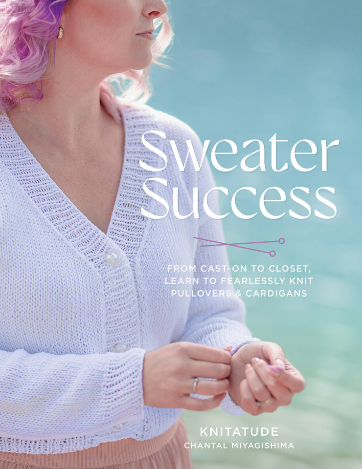 Sweater Success: From Cast-on to Closet, Learn to Fearlessly Knit Pullovers & Cardigans (Stitching Success) book cover by Chantal Miyagishima