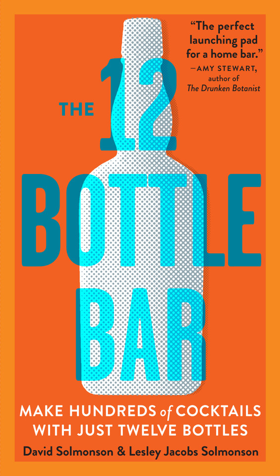 The 12 Bottle Bar: Make Hundreds of Cocktails with Just Twelve Bottles book cover by Lesley Jacobs Solmonson, David Solmonson