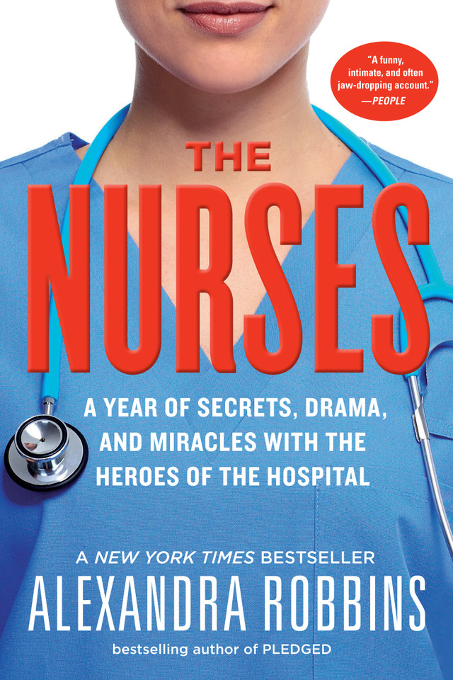 The Nurses: A Year of Secrets, Drama, and Miracles with the Heroes of the Hospital book cover by Alexandra Robbins