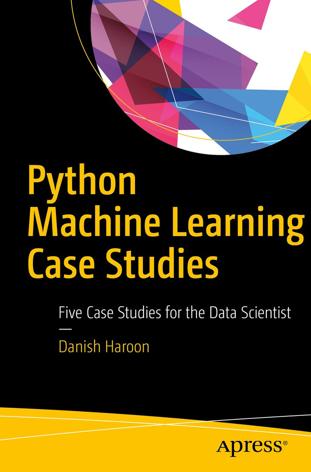 Python Machine Learning Case Studies: Five Case Studies for the Data Scientist book cover by Danish Haroon