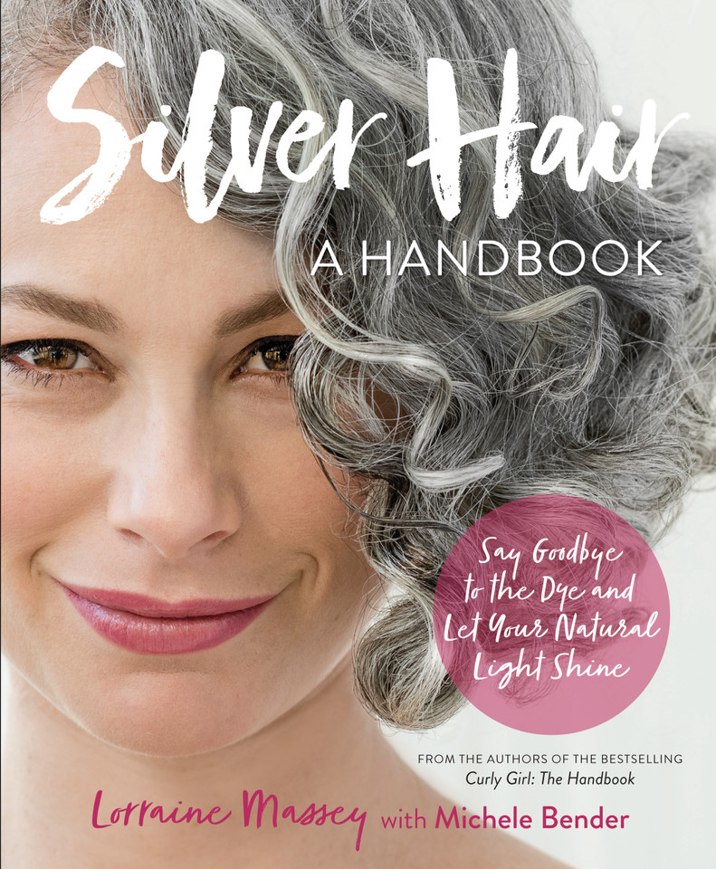 Silver Hair: Say Goodbye to the Dye and Let Your Natural Light Shine: A Handbook book cover by Michele Bender, Lorraine Massey