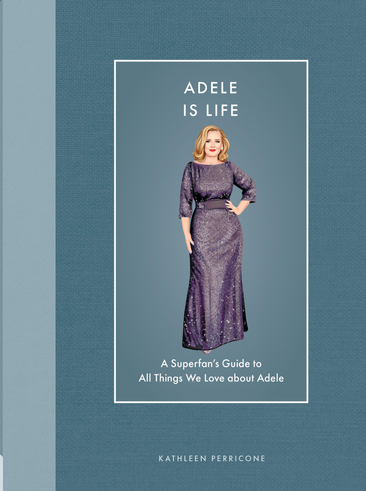 Adele Is Life: A Superfan's Guide to All Things We Love about Adele (Modern Icons) book cover by Kathleen Perricone