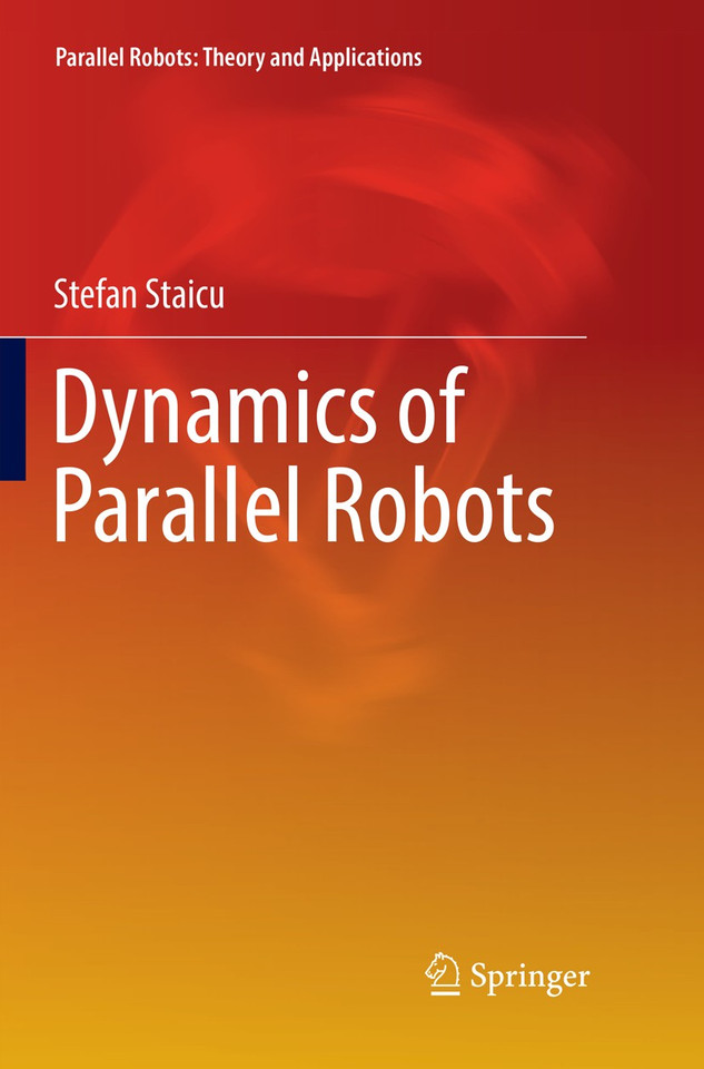 Dynamics of Parallel Robots (Parallel Robots: Theory and Applications) book cover by Stefan Staicu