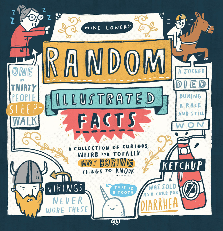 Random Illustrated Facts: A Collection of Curious, Weird, and Totally Not Boring Things to Know book cover by Mike Lowery