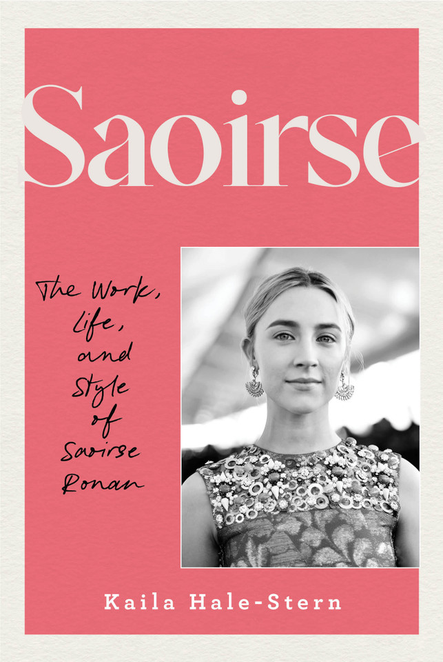 Saoirse: The Work, Life, and Style of Saoirse Ronan book cover by Kaila Hale-Stern