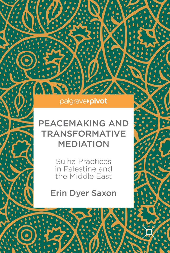Peacemaking and Transformative Mediation: Sulha Practices in Palestine and the Middle East book cover by Erin Dyer Saxon
