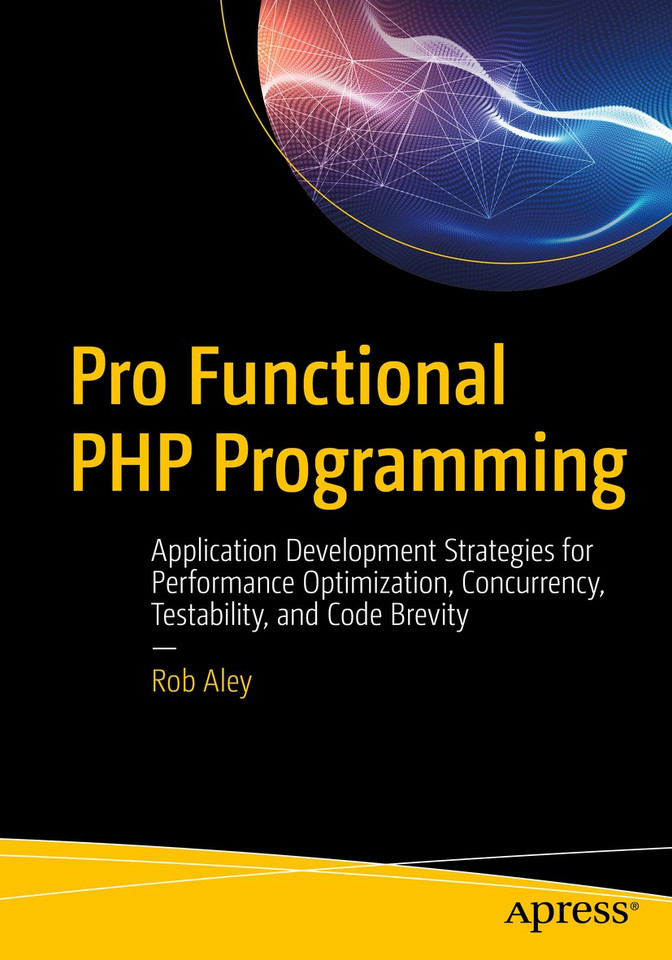 Pro Functional PHP Programming: Application Development Strategies for Performance Optimization, Concurrency, Testability, and Code Brevity book cover by Rob Aley