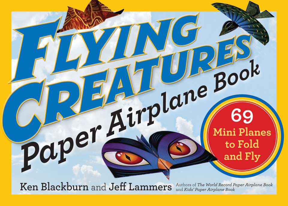 Flying Creatures Paper Airplane Book: 69 Mini Planes to Fold and Fly (Paper Airplanes) book cover by Jeff Lammers, Ken Blackburn