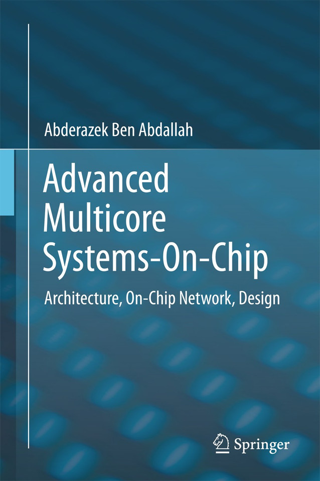Advanced Multicore Systems-On-Chip: Architecture, On-Chip Network, Design book cover by Abderazek Ben Abdallah