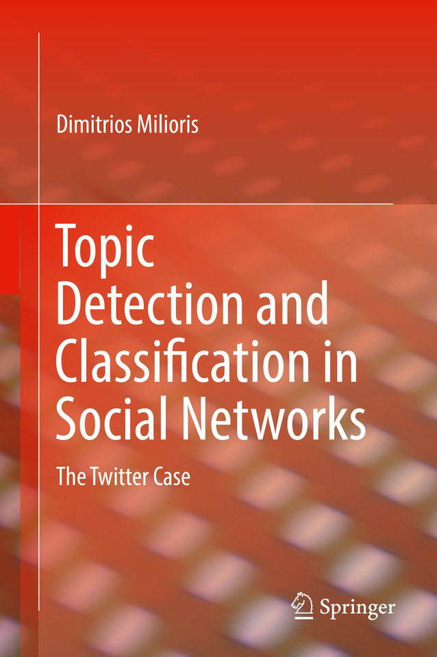 Topic Detection and Classification in Social Networks: The Twitter Case book cover by Dimitrios Milioris