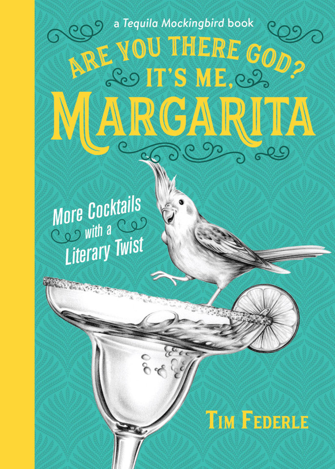 Are You There God? It's Me, Margarita: More Cocktails with a Literary Twist (A Tequila Mockingbird Book) book cover by Tim Federle