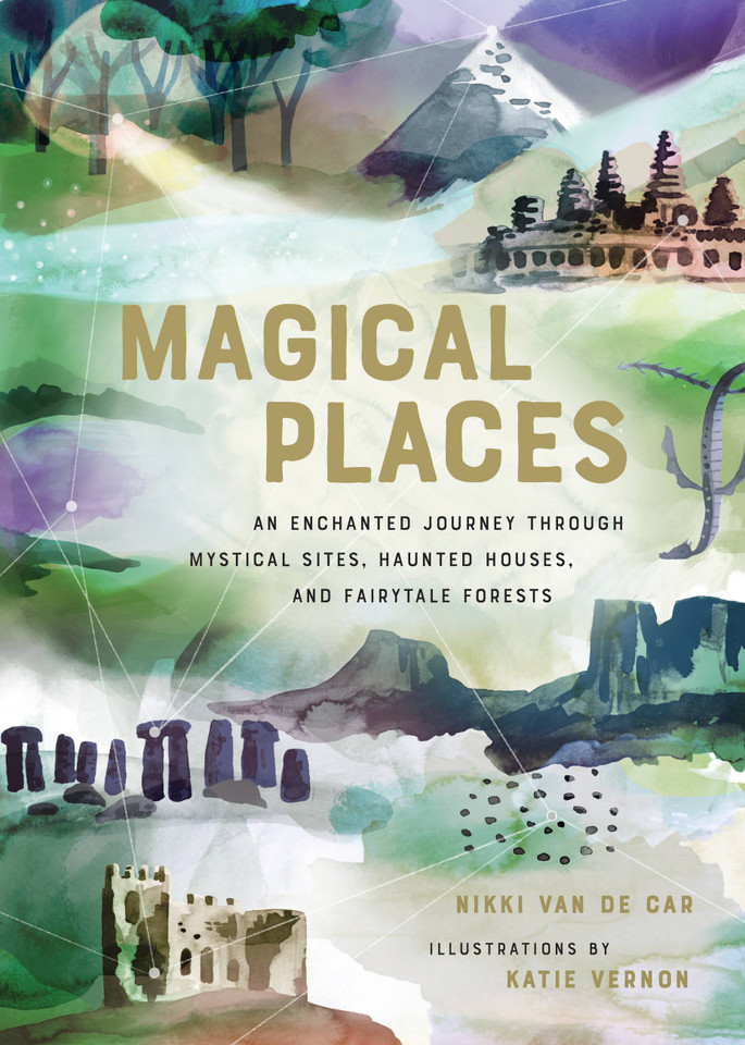 Magical Places: An Enchanted Journey through Mystical Sites, Haunted Houses, and Fairytale Forests book cover by Nikki Van De Car
