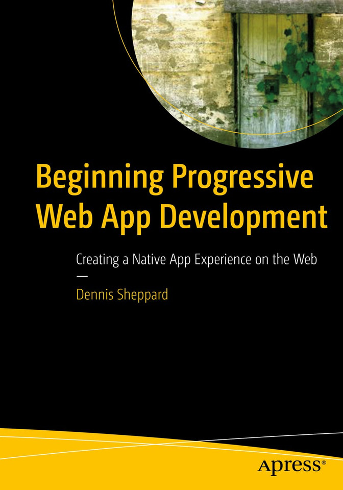 Beginning Progressive Web App Development: Creating a Native App Experience on the Web book cover by Dennis Sheppard
