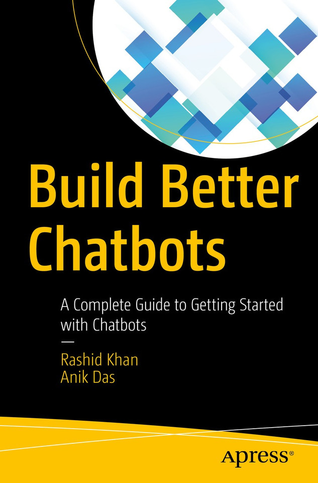 Build Better Chatbots: A Complete Guide to Getting Started with Chatbots book cover by Rashid Khan, Anik Das