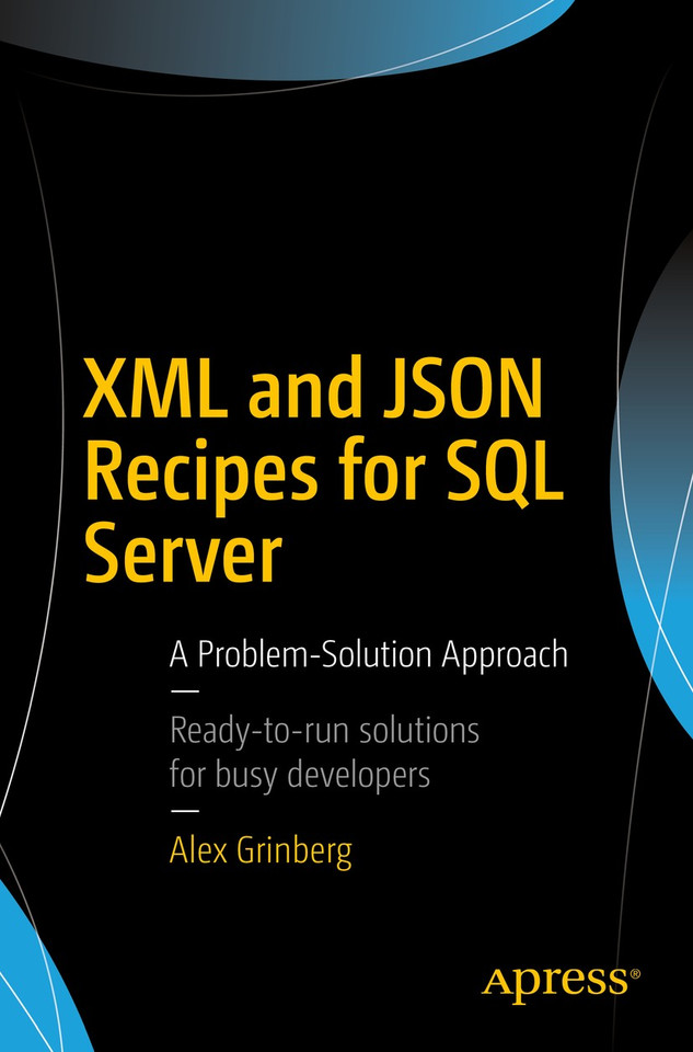 XML and JSON Recipes for SQL Server: A Problem-Solution Approach book cover by Alex Grinberg