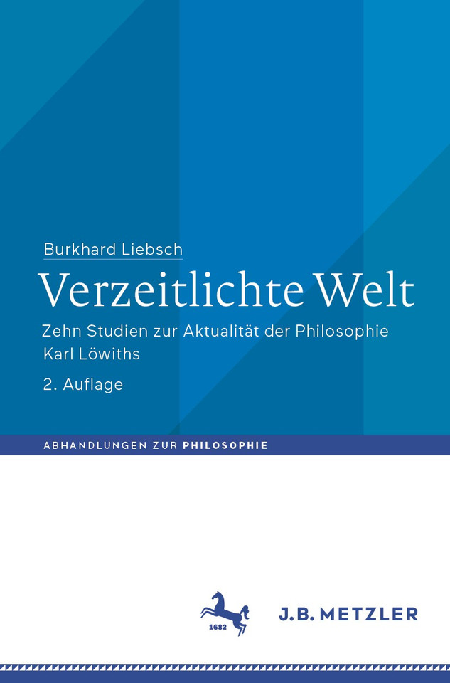 Verzeitlichte Welt: Zehn Studien zur Aktualität der Philosophie Karl Löwiths (Abhandlungen zur Philosophie) book cover by Burkhard Liebsch