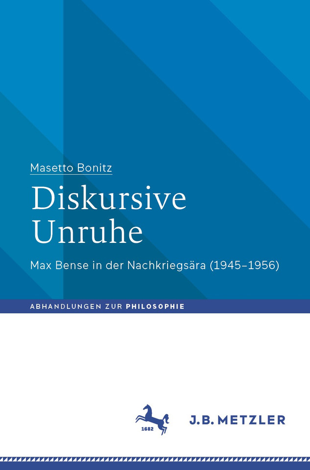 Diskursive Unruhe: Max Bense in der Nachkriegsära (1945–1956) (Abhandlungen zur Philosophie) book cover by Masetto Bonitz