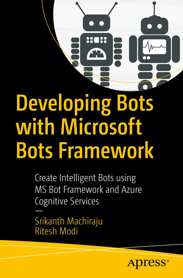 Developing Bots with Microsoft Bots Framework: Create Intelligent Bots using MS Bot Framework and Azure Cognitive Services book cover by Srikanth Machiraju, Ritesh Modi