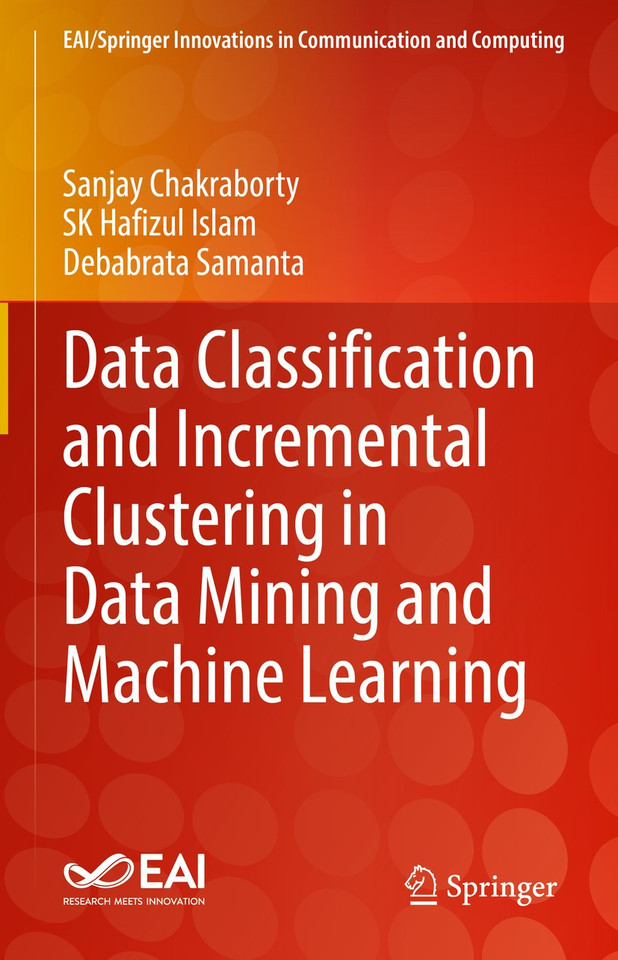 Data Classification and Incremental Clustering in Data Mining and Machine Learning (EAI/Springer Innovations in Communication and Computing) book cover by Sanjay Chakraborty, SK Hafizul Islam, Debabrata Samanta