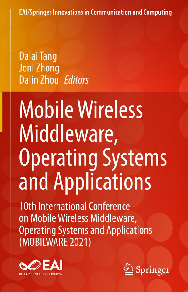 Mobile Wireless Middleware, Operating Systems and Applications: 10th International Conference on Mobile Wireless Middleware, Operating Systems and Applications (MOBILWARE 2021) (EAI/Springer Innovations in Communication and Computing) book cover by 