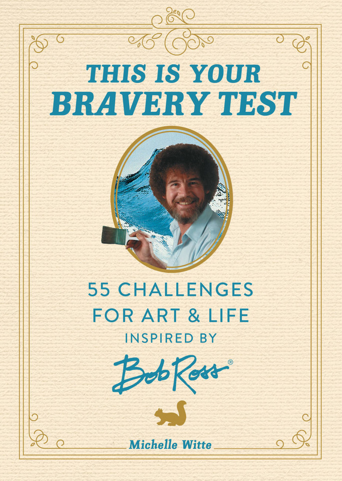 This Is Your Bravery Test: 55 Challenges for Art and Life Inspired by Bob Ross book cover by Michelle Witte