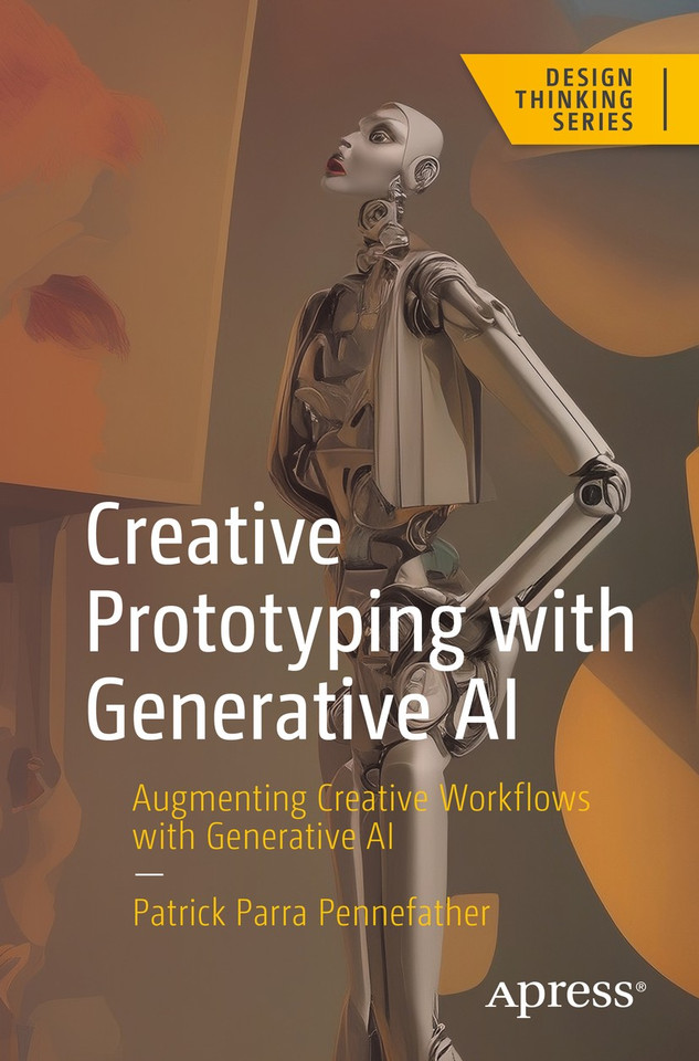 Creative Prototyping with Generative AI: Augmenting Creative Workflows with Generative AI (Design Thinking) book cover by Patrick Parra Pennefather