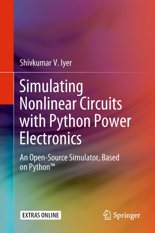 Simulating Nonlinear Circuits with Python Power Electronics: An Open-Source Simulator, Based on Python™ book cover by Shivkumar V. Iyer