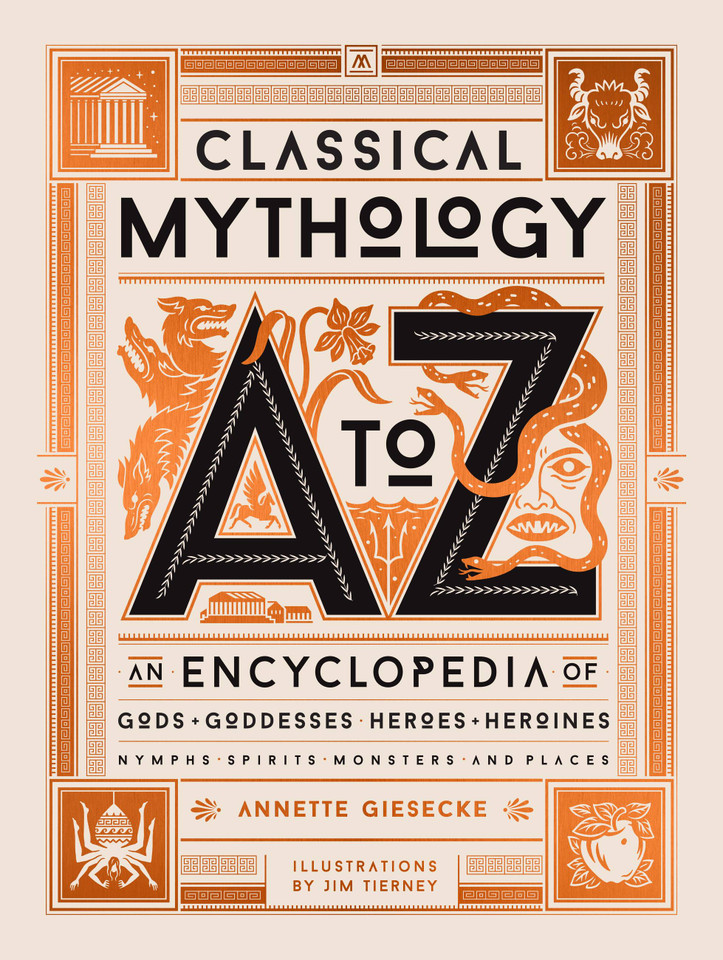 Classical Mythology A to Z: An Encyclopedia of Gods & Goddesses, Heroes & Heroines, Nymphs, Spirits, Monsters, and Places book cover by Annette Giesecke