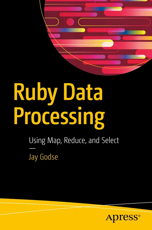 Ruby Data Processing: Using Map, Reduce, and Select book cover by Jay Godse