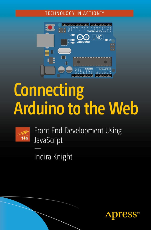Connecting Arduino to the Web: Front End Development Using JavaScript book cover by Indira Knight