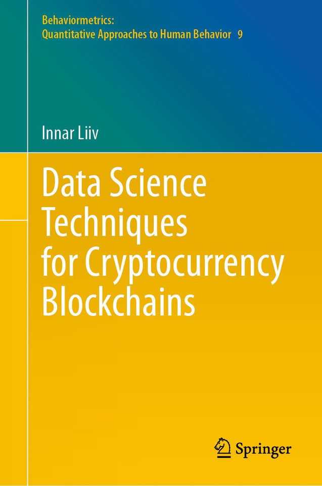 Data Science Techniques for Cryptocurrency Blockchains (Behaviormetrics: Quantitative Approaches to Human Behavior #9) book cover by Innar Liiv