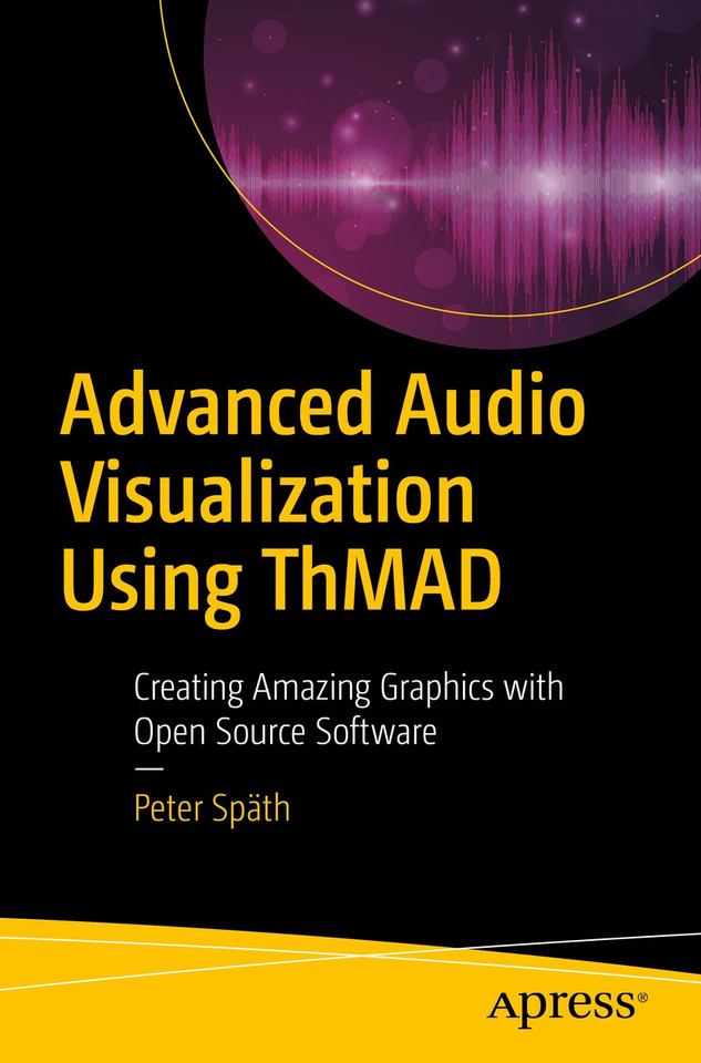 Advanced Audio Visualization Using ThMAD: Creating Amazing Graphics with Open Source Software book cover by Peter Späth