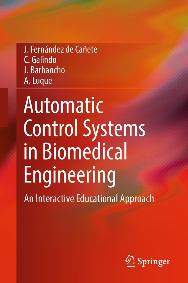Automatic Control Systems in Biomedical Engineering: An Interactive Educational Approach book cover by J. Fernández de Cañete, C. Galindo, J. Barbancho, A. Luque
